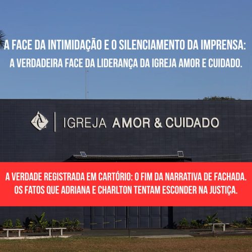A Face da Intimidação e o Silenciamento da Imprensa: A Verdadeira Face da Liderança da Igreja Amor e Cuidado